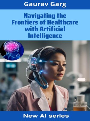 cover image of Navigating the Frontiers of Healthcare with Artificial Intelligence